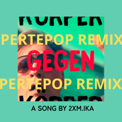 Körper Gegen Körper - Pertepop remix