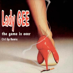 Lady Gee - The Game is Over (Ctrl Gp Remix) [Free Download]