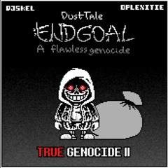 Dusttale Endgoal : A Flawless Genocide OST Phase 1 - True Genocide II [DT:Flawless Genocide Reboot!]