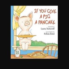 Read ebook [PDF] ❤ If You Give a Pig a Pancake Read Book