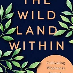 View KINDLE 💔 The Wild Land Within: Cultivating Wholeness through Spiritual Practice