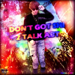don't got shi 2 talk abt (rippo)