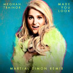 Meghan Trainor - Made You Look (Martial Simon Remix)