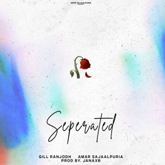 Separated - Gill Ranjodh | Amar Sajaalpuria ft. Janaxb