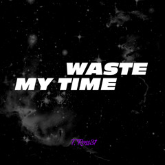 Waste My Time
