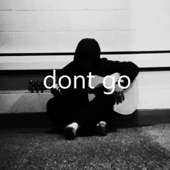 dont go