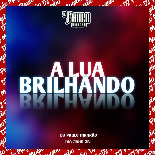 A Lua Brilhando - MC John JB (DJ Paulo Magrão)