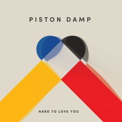 Piston Damp - Hard To Love You