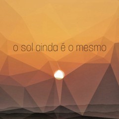 O Sol Ainda É o Mesmo