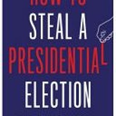 (Download PDF/Epub) How to Steal a Presidential Election - Lawrence Lessig J.D.