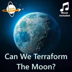 Can We Terraform The Moon?