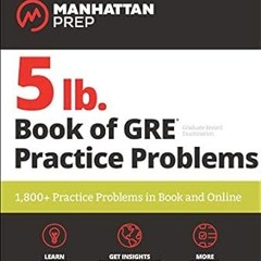 ~>Free Downl0ad 5 lb. Book of GRE Practice Problems Problems on All Subjects, Includes 1,800 Te