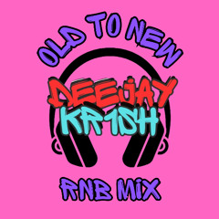 DEEJAY KR1SH PRESENTS -RNB OLD TO NEW