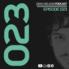 Drax Nelson Podcast - Episode 023