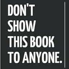 READ [KINDLE PDF EBOOK EPUB] Don't Show This Book To Anyone: Personal development | Book to writ