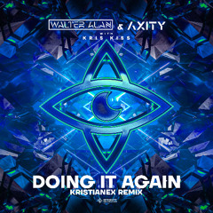Walter Alan, Axity & Kris Kiss - Doing It Again (Kristianex Remix)