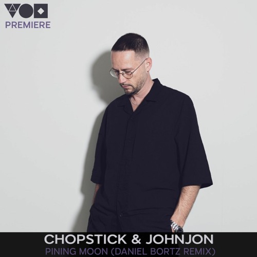 Stream Premiere Chopstick & Johnjon Pining Moon (Daniel Bortz Remix