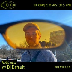 Audiotopsy w/ DJ Default (2022-06-23) - electro - ambient - minimal