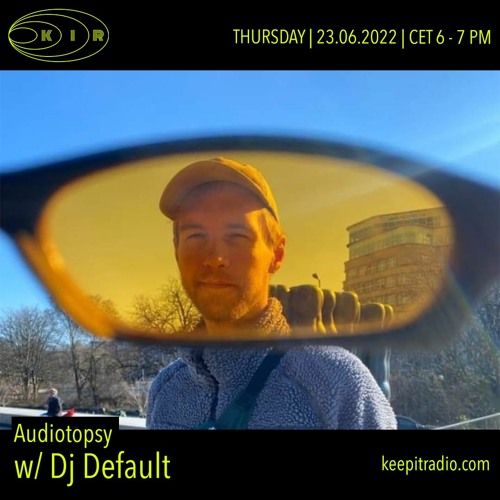 Audiotopsy w/ DJ Default (2022-06-23) - electro - ambient - minimal