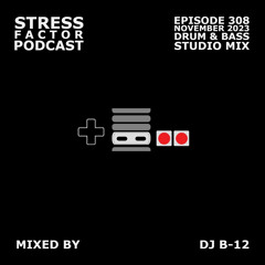 Stress Factor Podcast 308 - DJ B-12 - November 2023 Drum & Bass Studio Mix