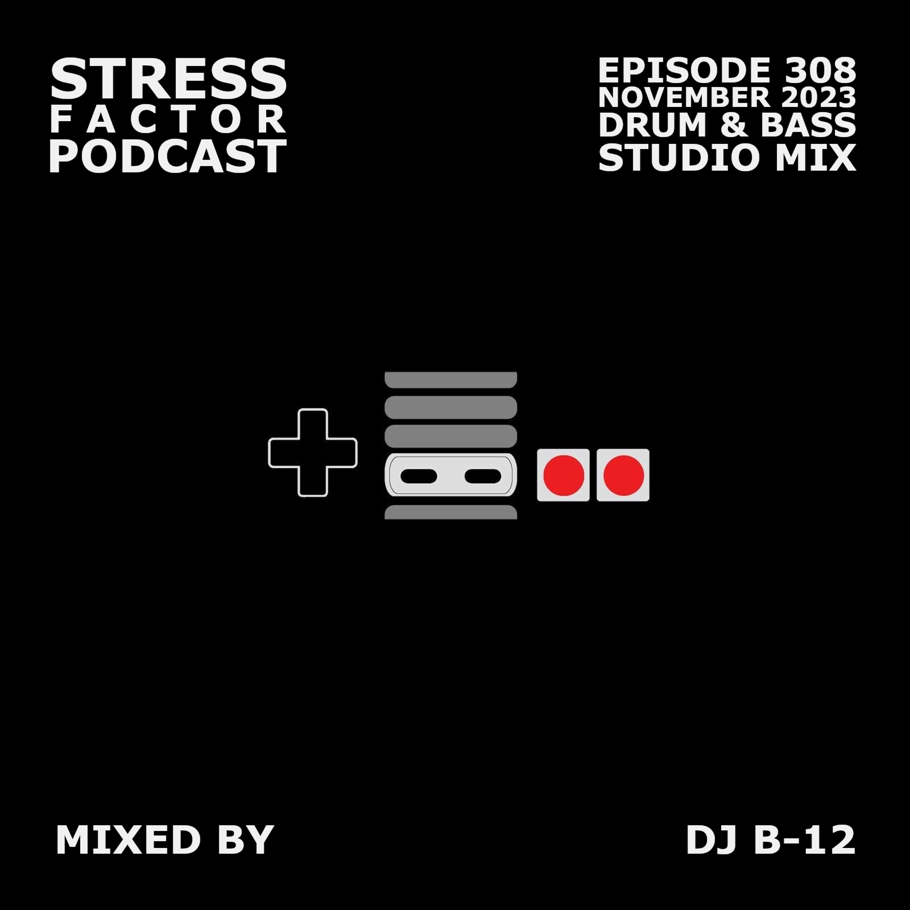Stress Factor Podcast 308 - DJ B-12 - November 2023 Drum & Bass Studio Mix episode artwork