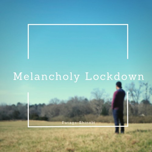 Melancholy Lockdown