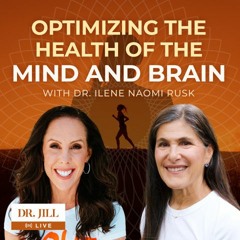 #109: Dr. Jill interviews Dr. Ilene Naomi Rusk on Optimizing the Health of Brain and Mind
