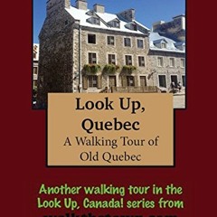 [Access] KINDLE PDF EBOOK EPUB A Walking Tour of Quebec City - Old Quebec (Look Up, Canada! series)