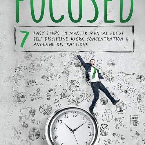 BOOK❤[READ]✔ How to Stay Focused: 7 Easy Steps to Master Mental Focus, Self-Disc