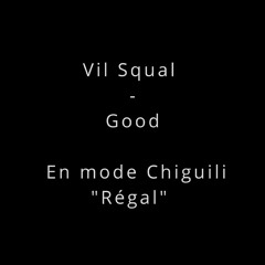 Vil Squal - Good En Mode Chiguili