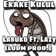 Ekake Kulul- LABUKO Ft. AJ Kaisha [LODM PROD.] Remastered