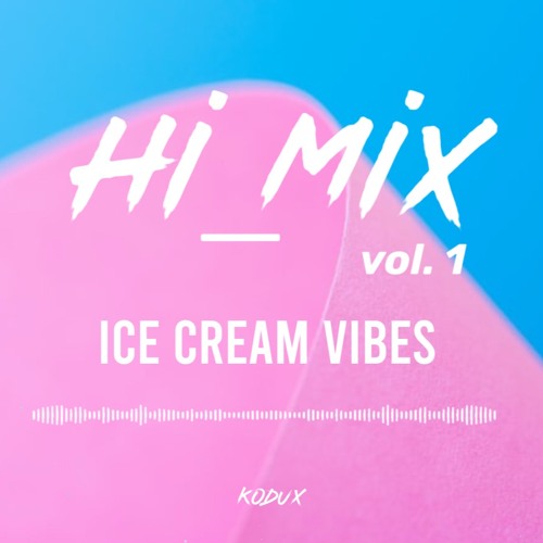 KODUX - Hi_MIX Vol.1 (Ice Cream Vibes)