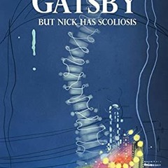 Access PDF 📤 The Great Gatsby: But Nick has Scoliosis by  Dick Cody Heese [KINDLE PD