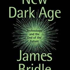 Get PDF EBOOK EPUB KINDLE New Dark Age: Technology and the End of the Future by  James Bridle 📘