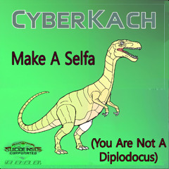 CyberKach - Make A Selfa (You Are Not A Diplodocus) [SIC6]