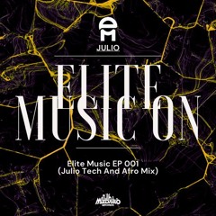 Elite Music EP 001 (Julio Tech And Afro Mix)