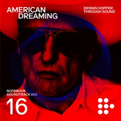 Notebook Soundtrack Mix #16: American Dreaming - Dennis Hopper Through Sound