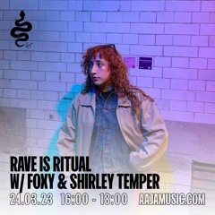 Rave is RItual w/ Foxy & Shirley Temper - Aaja Channel 1 - 24 03 23