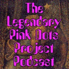 The Legendary Pink Dots Podcast Project | #03 Brighter Now, Atomic Roses and Premonition