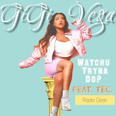 Watchu Tryna Do? Gigi Vega X TEC Radio Super Clean