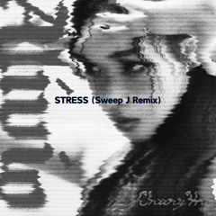 STRESS (Sweep J Remix)