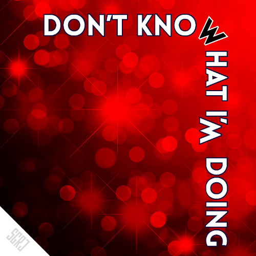 Don't know what I'm doing