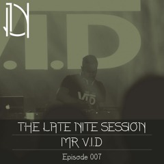 The Late Nite Session 007 With MR.V.I.D