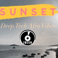 JULEN - SUNSET -DEEP TECH AFRO VIBES