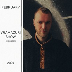 Vramazuri show w/ Photom - February 2024