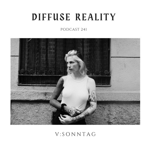 Diffuse Reality Podcast 241 : V:SONNTAG