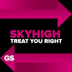 PREMIERE: SKYHIGH - Treat You Right [Garage Shared]