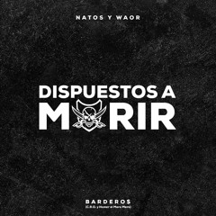 Natos y Waor - DISPUESTOS A MORIR ft. C.R.O. & Homer el Mero Mero (BARDERO$)