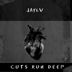 Jay LV- Cuts Run Deep