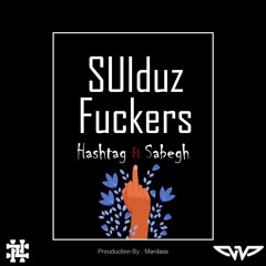 Hashtag & Sabegh - Sulduz Fucker's